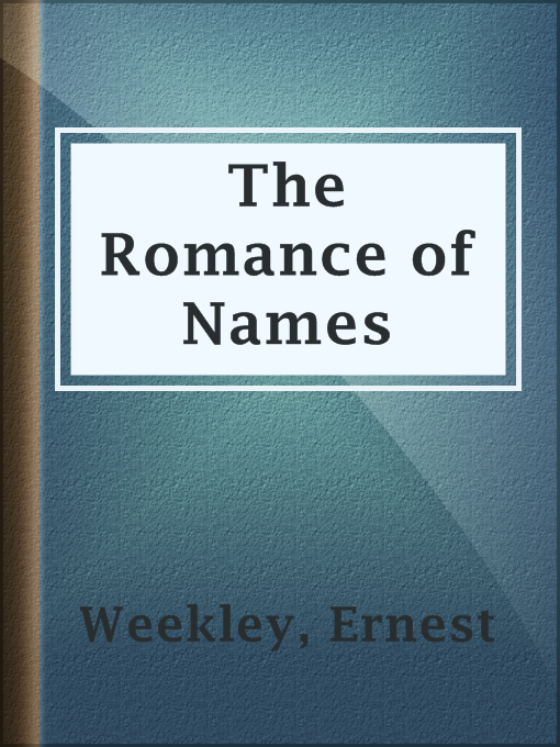Title details for The Romance of Names by Ernest Weekley - Available